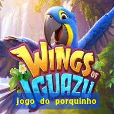 jogo do porquinho que ganha dinheiro